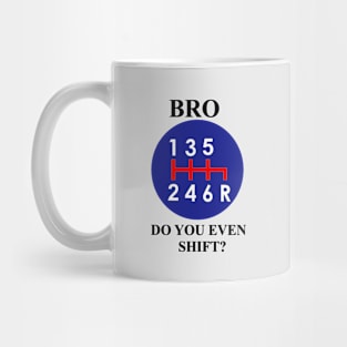 Bro, do you even shift? Red white and blue colors Mug